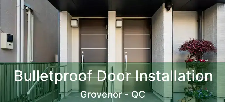 Bulletproof Door Installation Grovenor - QC