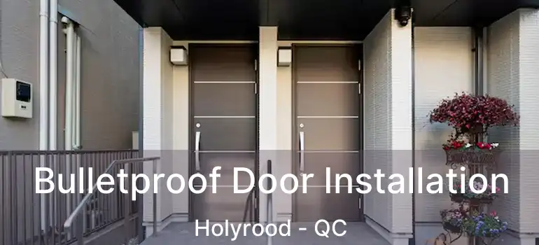  Bulletproof Door Installation Holyrood - QC