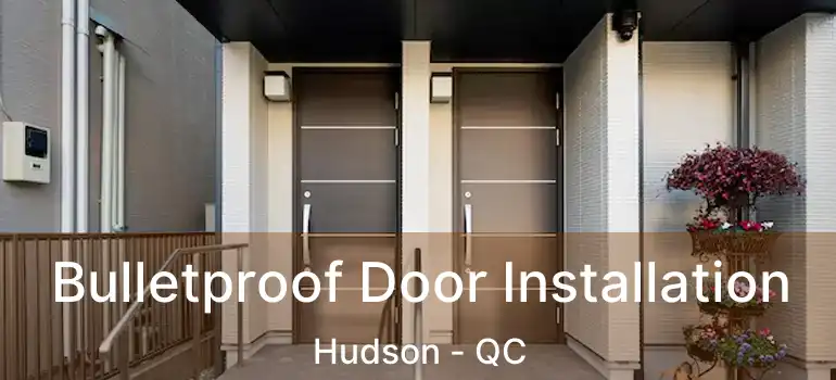  Bulletproof Door Installation Hudson - QC