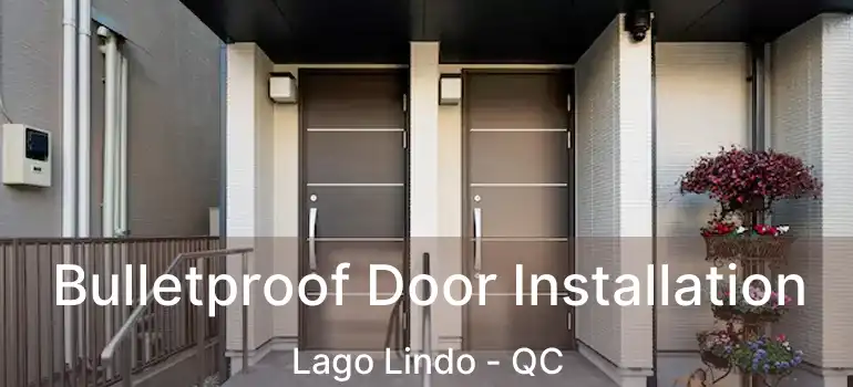  Bulletproof Door Installation Lago Lindo - QC