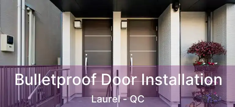  Bulletproof Door Installation Laurel - QC