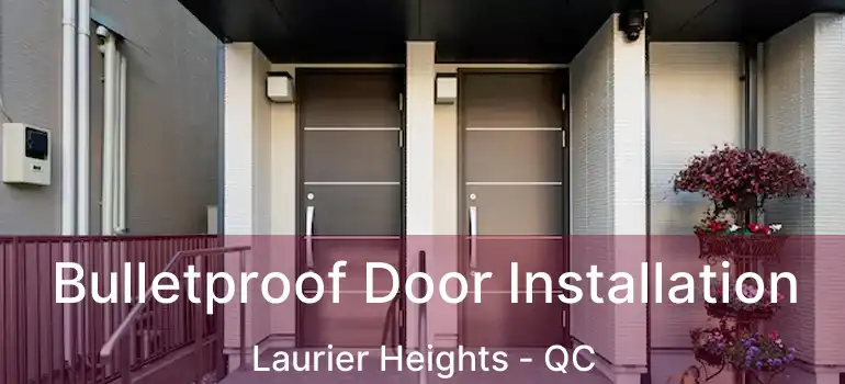  Bulletproof Door Installation Laurier Heights - QC