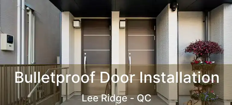  Bulletproof Door Installation Lee Ridge - QC