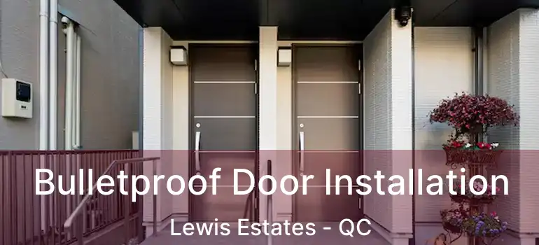  Bulletproof Door Installation Lewis Estates - QC