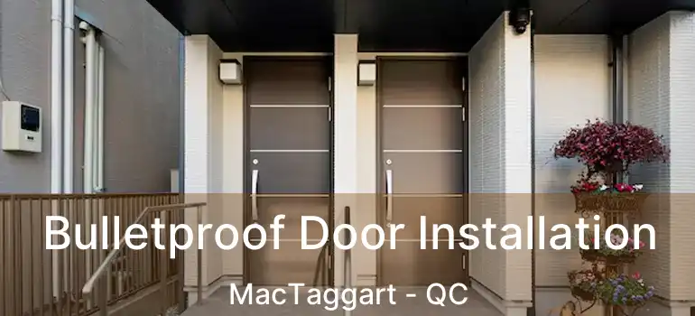  Bulletproof Door Installation MacTaggart - QC