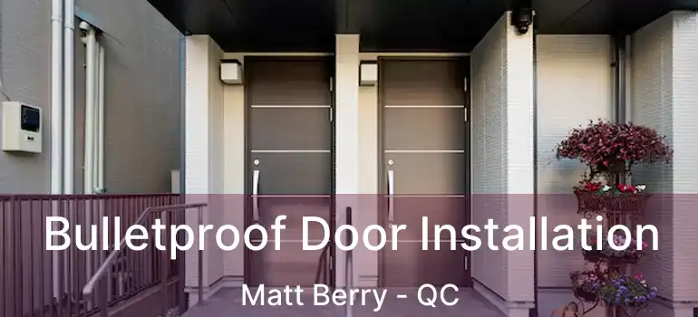  Bulletproof Door Installation Matt Berry - QC