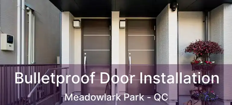  Bulletproof Door Installation Meadowlark Park - QC