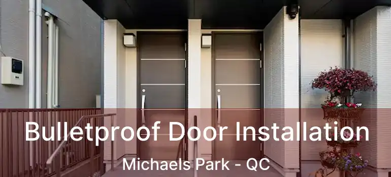  Bulletproof Door Installation Michaels Park - QC
