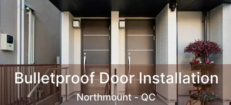  Bulletproof Door Installation Northmount - QC