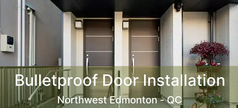  Bulletproof Door Installation Northwest Edmonton - QC