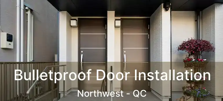  Bulletproof Door Installation Northwest - QC
