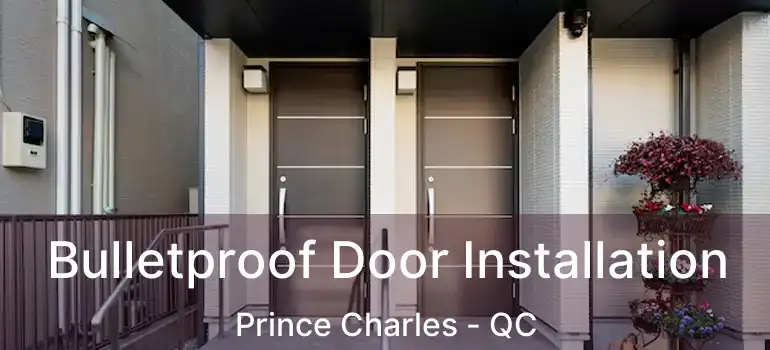  Bulletproof Door Installation Prince Charles - QC