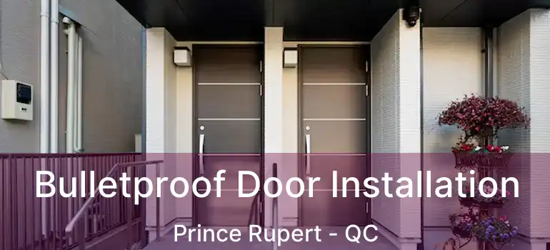  Bulletproof Door Installation Prince Rupert - QC