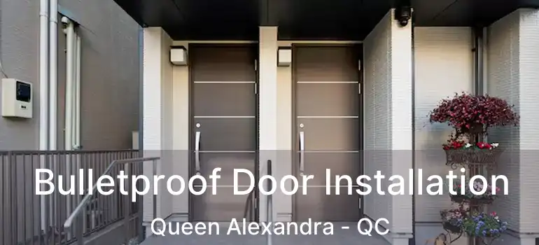  Bulletproof Door Installation Queen Alexandra - QC