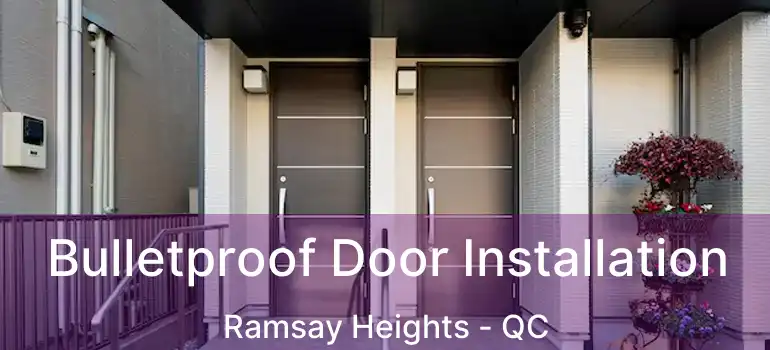  Bulletproof Door Installation Ramsay Heights - QC