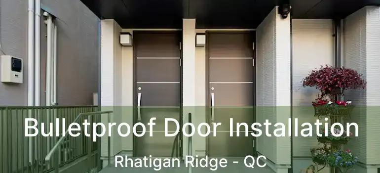  Bulletproof Door Installation Rhatigan Ridge - QC