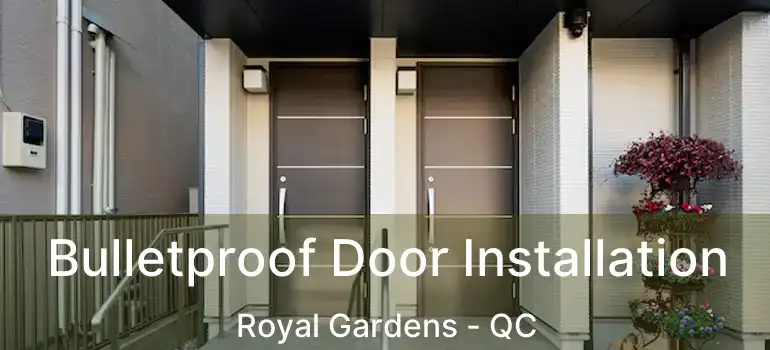  Bulletproof Door Installation Royal Gardens - QC