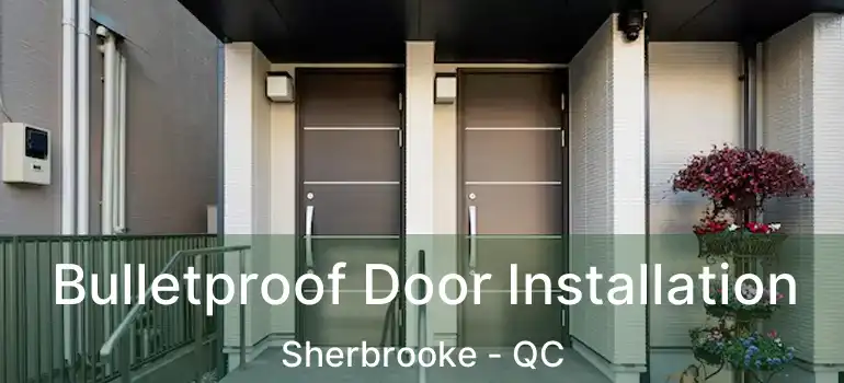  Bulletproof Door Installation Sherbrooke - QC