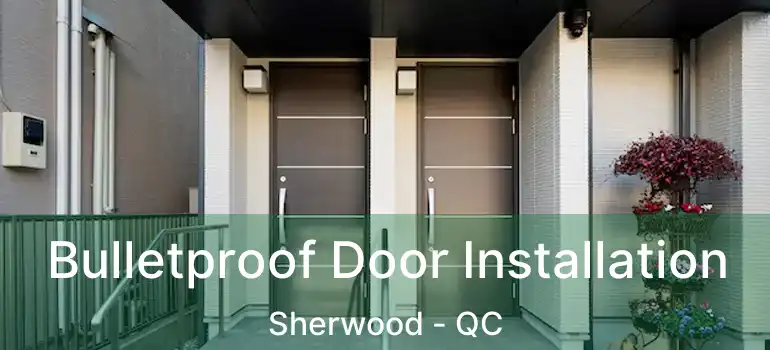  Bulletproof Door Installation Sherwood - QC