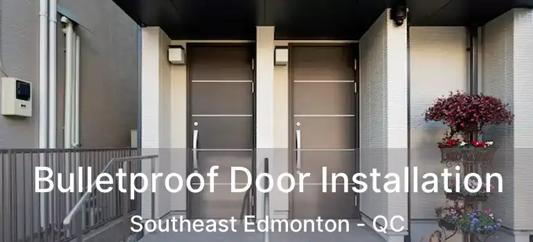  Bulletproof Door Installation Southeast Edmonton - QC