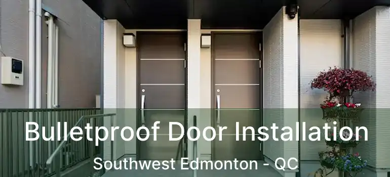  Bulletproof Door Installation Southwest Edmonton - QC