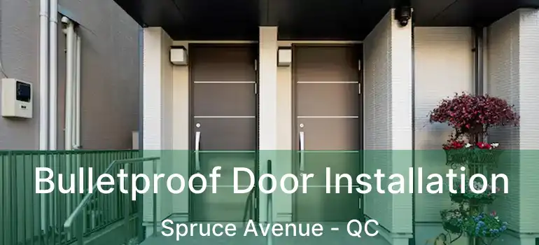  Bulletproof Door Installation Spruce Avenue - QC