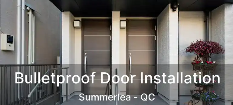  Bulletproof Door Installation Summerlea - QC