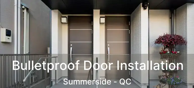  Bulletproof Door Installation Summerside - QC