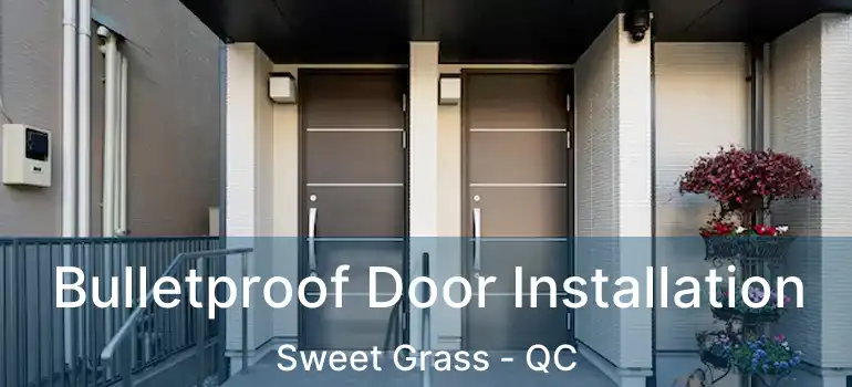  Bulletproof Door Installation Sweet Grass - QC