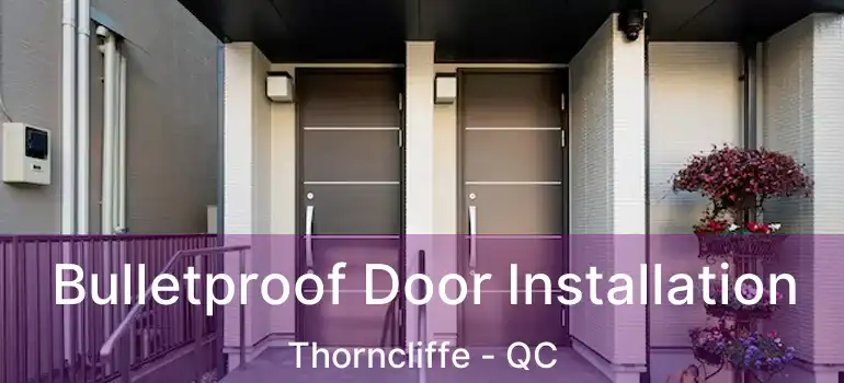  Bulletproof Door Installation Thorncliffe - QC