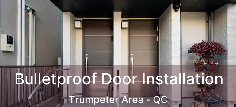  Bulletproof Door Installation Trumpeter Area - QC