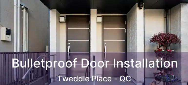  Bulletproof Door Installation Tweddle Place - QC