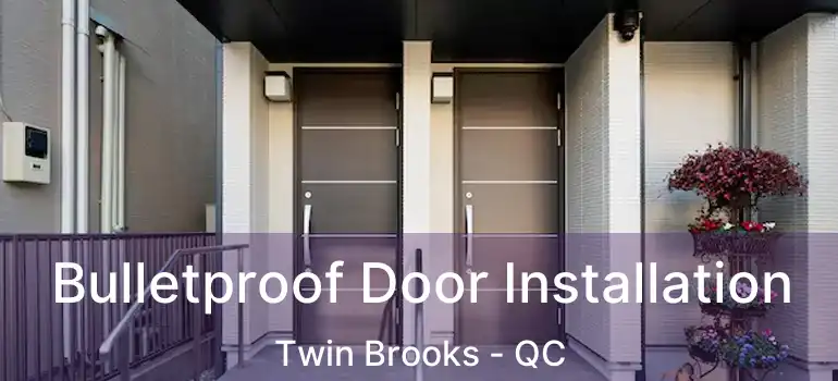  Bulletproof Door Installation Twin Brooks - QC