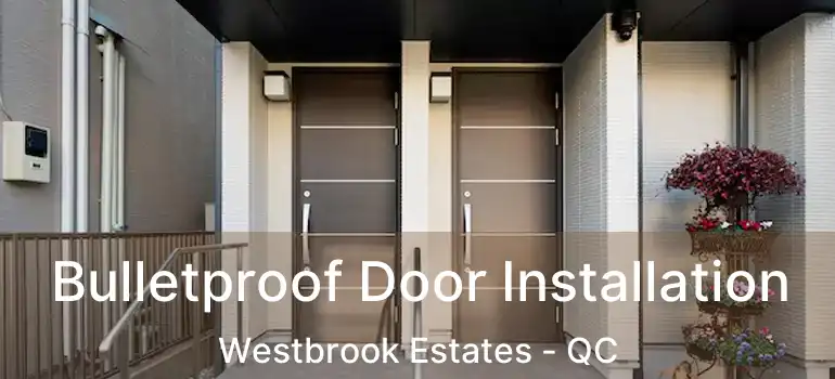  Bulletproof Door Installation Westbrook Estates - QC