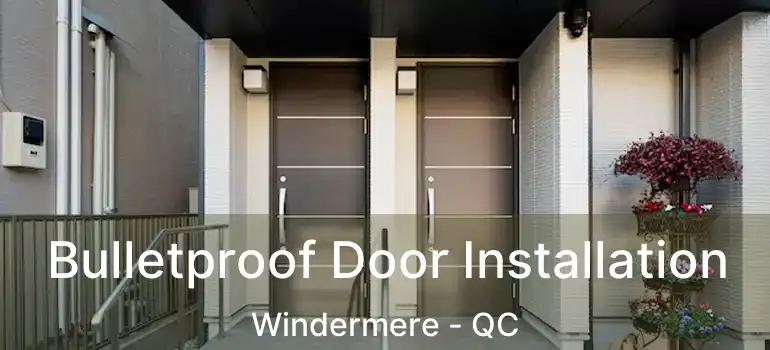  Bulletproof Door Installation Windermere - QC