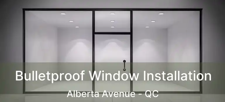  Bulletproof Window Installation Alberta Avenue - QC
