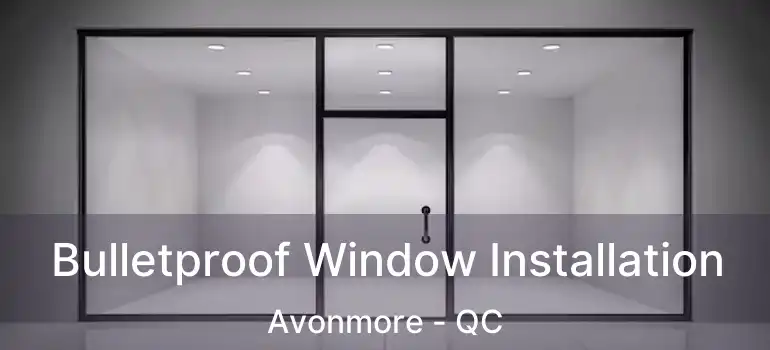  Bulletproof Window Installation Avonmore - QC