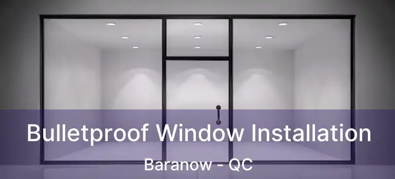  Bulletproof Window Installation Baranow - QC