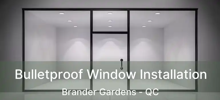  Bulletproof Window Installation Brander Gardens - QC