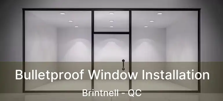  Bulletproof Window Installation Brintnell - QC