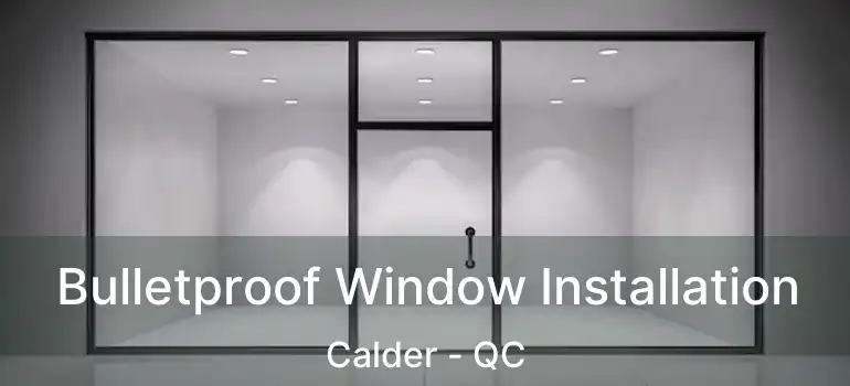  Bulletproof Window Installation Calder - QC