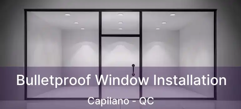  Bulletproof Window Installation Capilano - QC