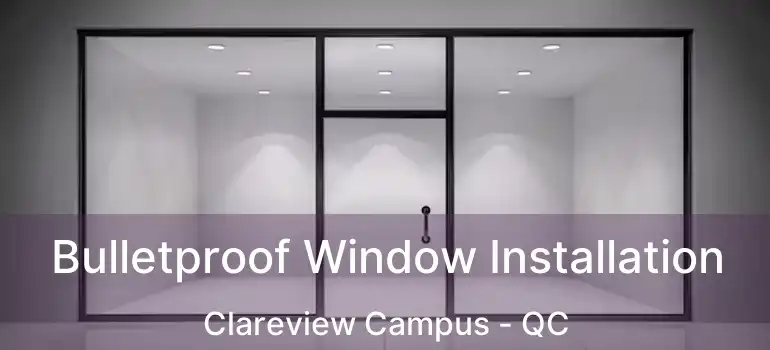 Bulletproof Window Installation Clareview Campus - QC