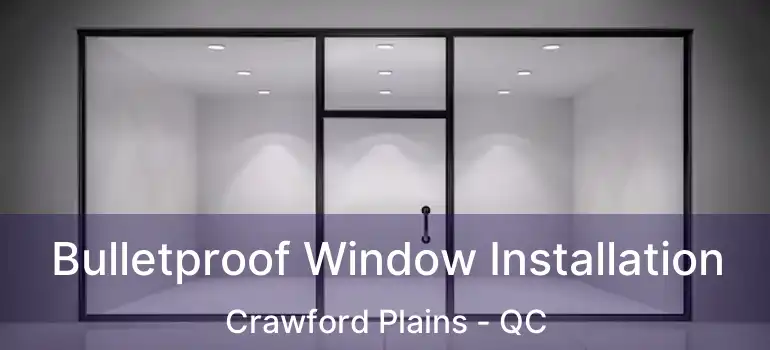 Bulletproof Window Installation Crawford Plains - QC