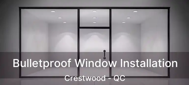  Bulletproof Window Installation Crestwood - QC