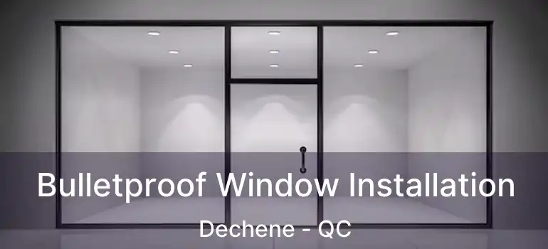  Bulletproof Window Installation Dechene - QC