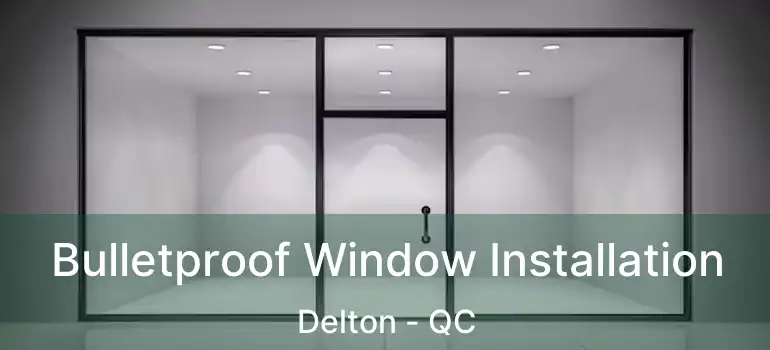  Bulletproof Window Installation Delton - QC