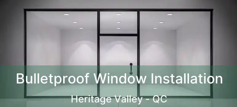  Bulletproof Window Installation Heritage Valley - QC