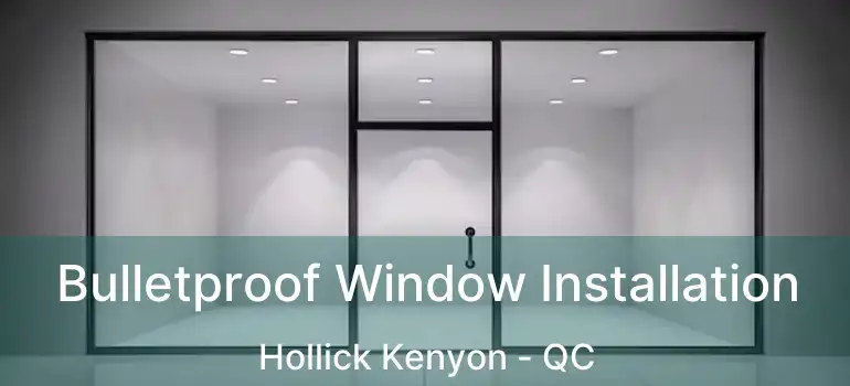  Bulletproof Window Installation Hollick Kenyon - QC