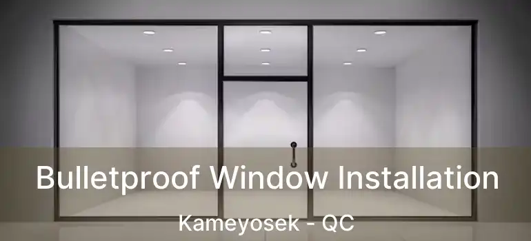  Bulletproof Window Installation Kameyosek - QC